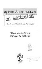 The Australian on Australia : the voice of our national newspaper / words by Alan Stokes ; cartoons by Bill Leak.