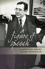 A figure of speech : a political memoir / Graham Freudenberg.