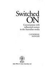 Switched on : conversations with influential women in the Australian media / Catherine Hanger.