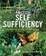 Practical self-sufficiency : an Australian guide to sustainable living / Dick and James Strawbridge.