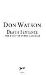 Death sentence : the decay of public language / Don Watson.
