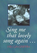 Sing me that lovely song again / Helga Griffin.