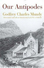 Our antipodes / by Godfrey Charles Mundy ; abbreviated and with an introduction by D.W.A. Baker.