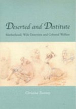 Deserted and destitute : motherhood, wife desertion and colonial welfare / Christina Twomey.