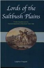 Lords of the saltbush plains : frontier squatters and the pastoral independence movement 1856-1866 / Leighton Frappell.