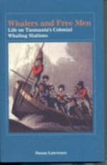 Whalers and free men : life on Tasmania's colonial whaling stations / Susan Lawrence.