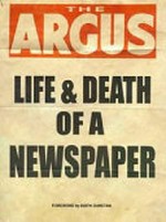 The Argus : life & death of a newspaper / edited by Jim Usher.