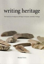 Writing heritage: the depiction of indigenous heritage in European-Australian writings.