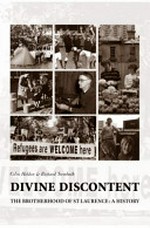 Divine discontent : the Brotherhood of St Laurence : a history / Colin Holden and Richard Trembath with Judith Brett.