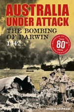 Australia under attack : the bombing of Darwin 1942 / Douglas Lockwood.