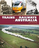 Trains and railways of Australia / Jim Powe.