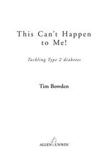 This can't happen to me! : tackling type 2 diabetes / Tim Bowden.