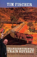 Transcontinental train odyssey : the Ghan, the Khyber, the globe / Tim Fischer.