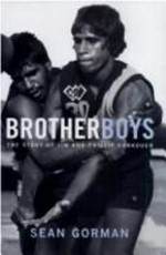 Brotherboys : the story of Jim and Phillip Krakouer / Sean Gorman.