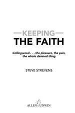 Keeping the faith : Collingwood... the pleasure, the pain and the whole damned thing / Steve Strevens.