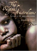 The original Australians : story of the Aboriginal people / Josephine Flood.