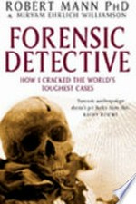 Forensic detective : how I cracked the world's toughest cases / Robert Mann and Miryam Ehrlich Williamson.