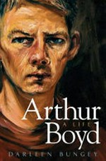 Arthur Boyd : a life / Darleen Bungey.