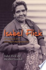 Isabel Flick : the many lives of an extraordinary Aboriginal woman / Isabel Flick and Heather Goodall.