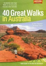 40 great walks in Australia / Tyrone Thomas, Andrew Close.