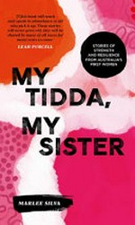 My tidda, my sister : stories of strength and resilience from Australia's first women / Silva, Marlee.
