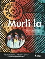 Murli la : songs and stories of the Tiwi Islands / Ngarukuruwala Women's Group with Genevieve Campbell.