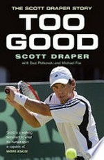 Too good : the Scott Draper story / Scott Draper.