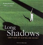 Long shadows : 100 years of Australian cricket / edited by Mark Ray.