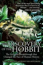 The discovery of the hobbit : the scientific breakthrough that changed the face of human history / Mike Morwood and Penny van Oosterzee.