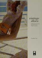 Vintage shoes : collecting and wearing twentieth century designer footwear / Caroline Cox ; foreword by Christian Louboutin.