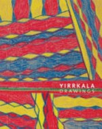 Yirrkala drawings / edited by Cara Pinchbeck with essays by Andrew Blake, Howard Morphy and John Stanton.