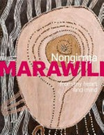 Nongirrna Marawili : from my heart and mind / edited by Cara Pinchbeck with Djambawa Marawili, Kade McDonald and Henry F Skerritt.