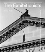 The exhibitionists : a history of Sydney's Art Gallery of New South Wales / Steven Miller.