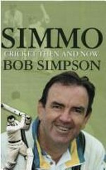 Simmo : cricket then and now / Bob Simpson.