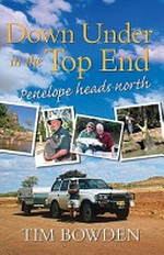 Down under in the top end : Penelope heads north / Tim Bowden.