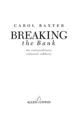 Breaking the bank : an extraordinary colonial robbery / Carol Baxter.