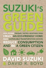 Suzuki's green guide / David Suzuki & David R. Boyd.