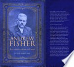 Andrew Fisher : an underestimated man / Peter Bastian.