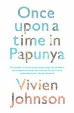Once upon a time in Papunya / Vivien Johnson.