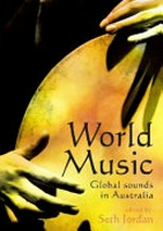 World music : global sounds in Australia / edited by Seth Jordan.