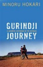 Gurindji journey : a Japanese historian in the outback / Minoru Hokari.