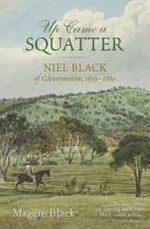Up came a squatter : Niel Black of Glenormiston, 1839-1880 / Maggie Black.