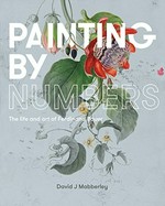 Painting by numbers : the life and art of Ferdinand Bauer / David Mabberley.