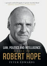 Law, politics and intelligence : a life of Robert Hope / Peter Edwards.