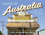 Signs of Australia : vintage signs from the city to the outback / Brady Michaels & Dale Campisi.