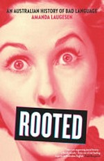 Rooted : an Australian history of bad language / Amanda Laugesen.
