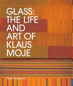 Glass : the life and art of Klaus Moje / Nola Anderson.