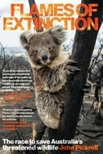 Flames of extinction : the race to save Australia's threatened wildlife / John Pickrell.