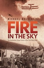 Fire in the sky : the Australian Flying Corps in the First World War / Michael Molkentin.