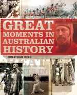Great moments in Australian history / Jonathan King.